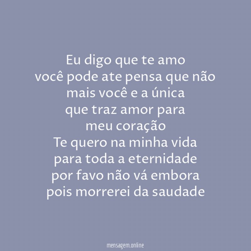 Eu digo que te amo
você pode ate pensa que não
