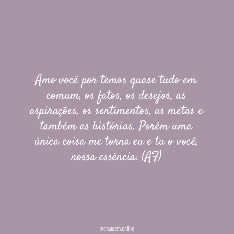 Amo você por temos quase tudo em comum