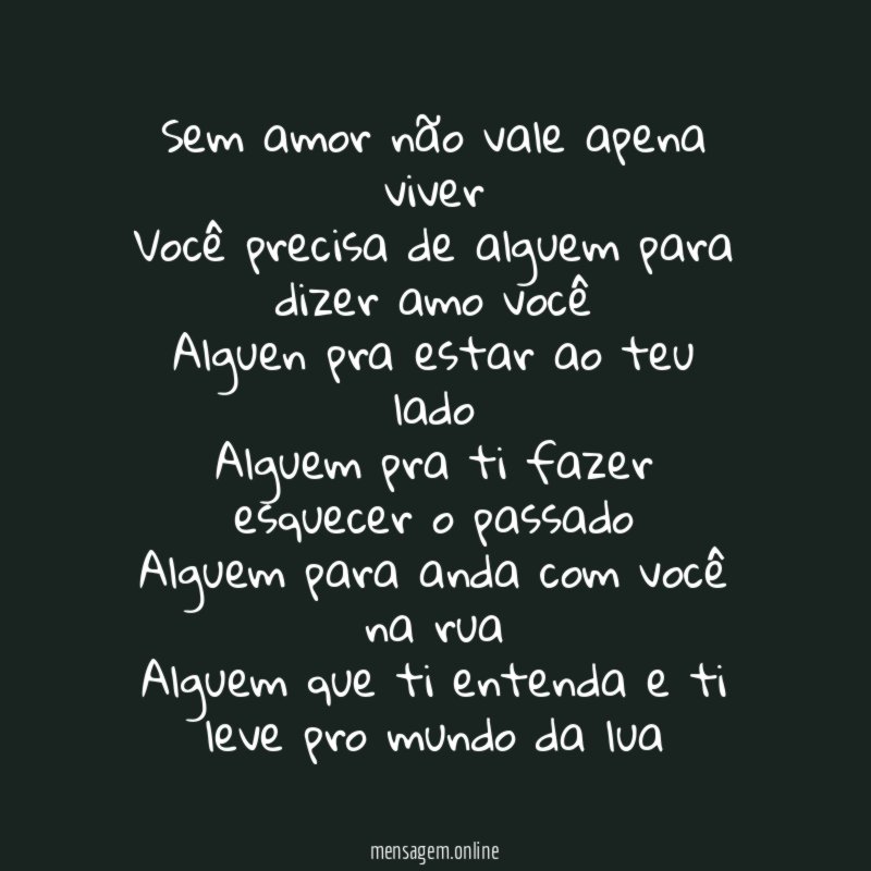 Sem amor não vale apena viver Você precisa de