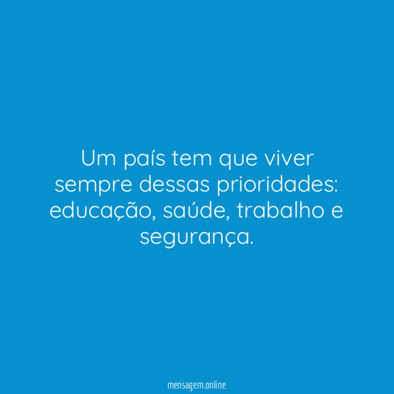 Um país tem que viver sempre dessas prioridades