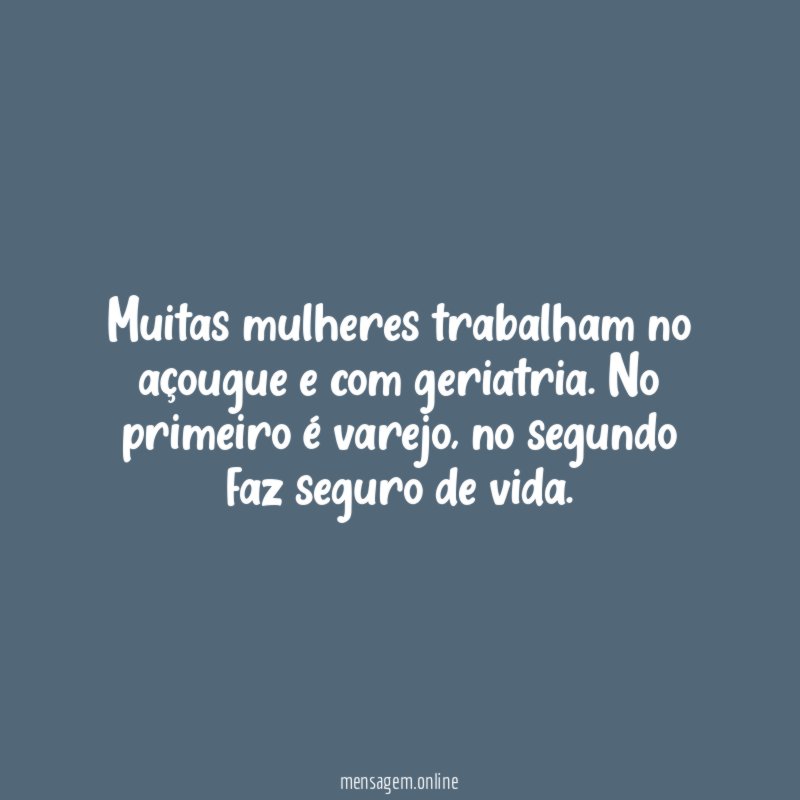 Muitas mulheres trabalham no açougue e com geriatria