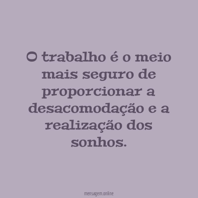 O trabalho é o meio mais seguro de