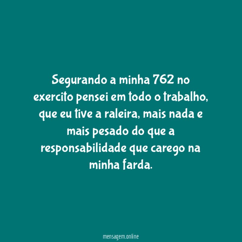segurando a minha 762 no exercito pensei em todo o trabalho