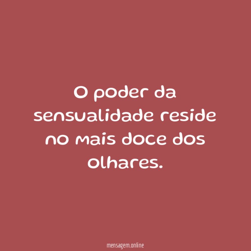O poder da sensualidade reside no mais doce dos olhares