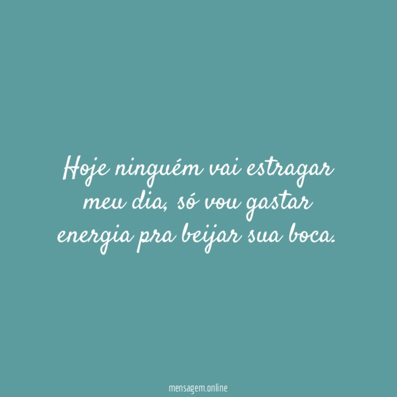 Hoje ninguém vai estragar meu dia