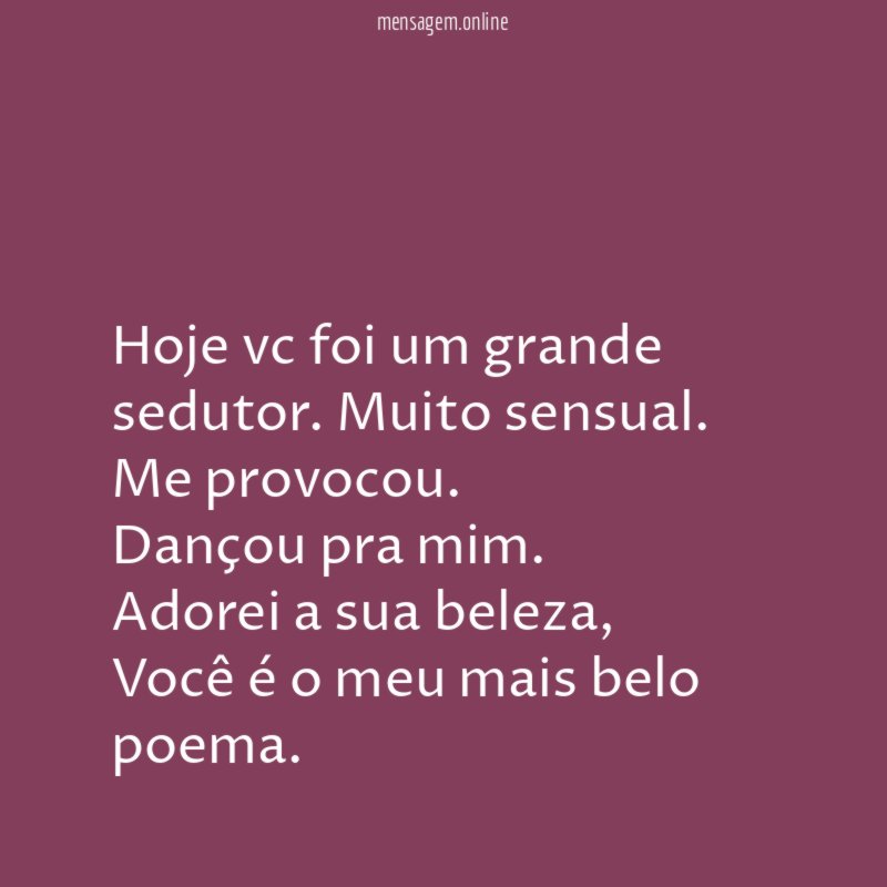 Hoje vc foi um grande sedutor