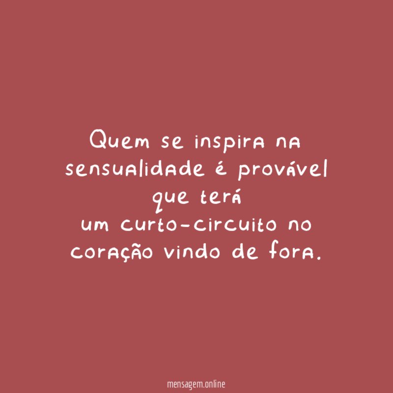 Quem se inspira na sensualidade é provável que