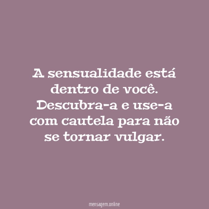 A sensualidade está dentro de você