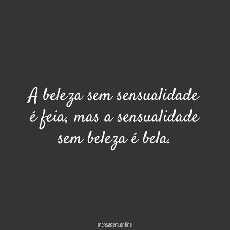 A beleza sem sensualidade é feia