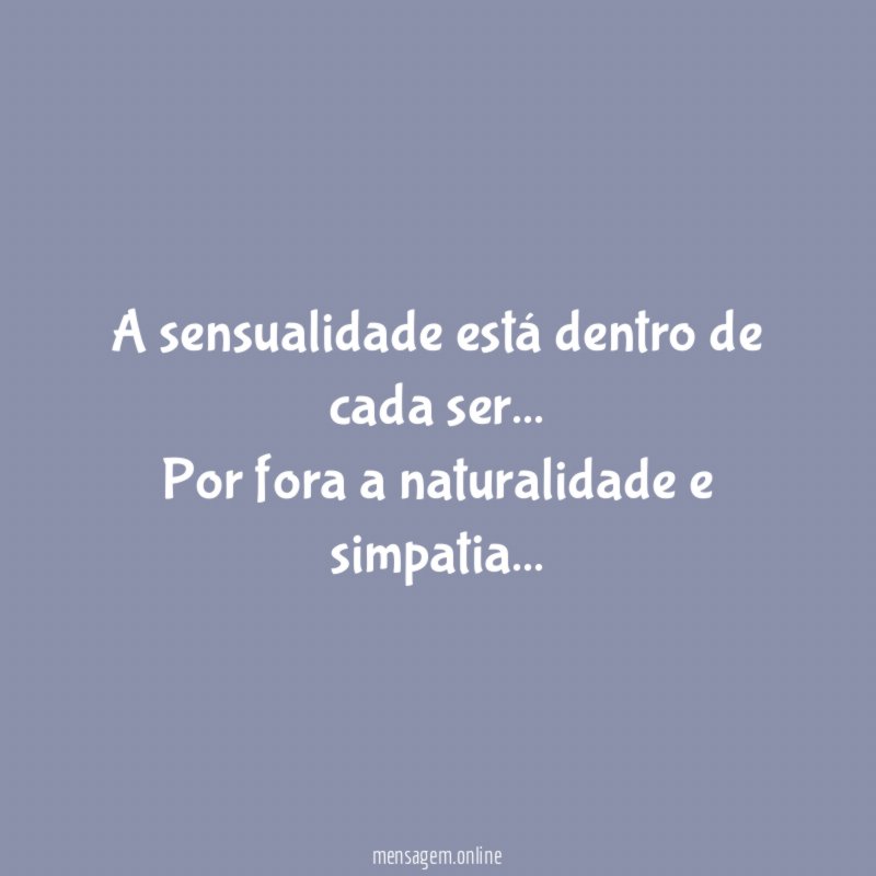 A sensualidade está dentro de cada ser