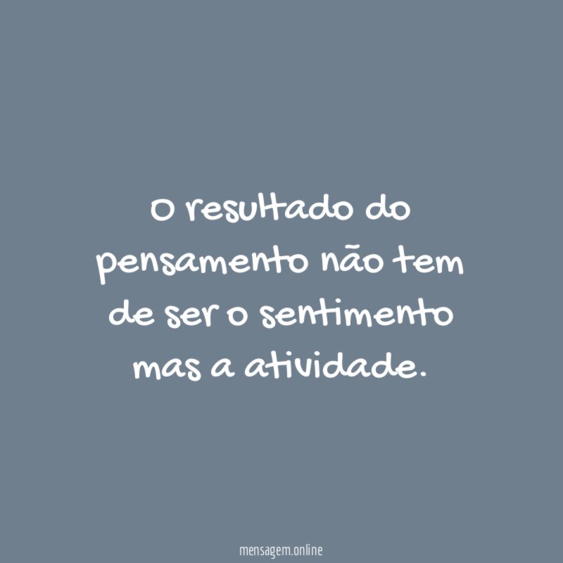 O resultado do pensamento não tem de ser