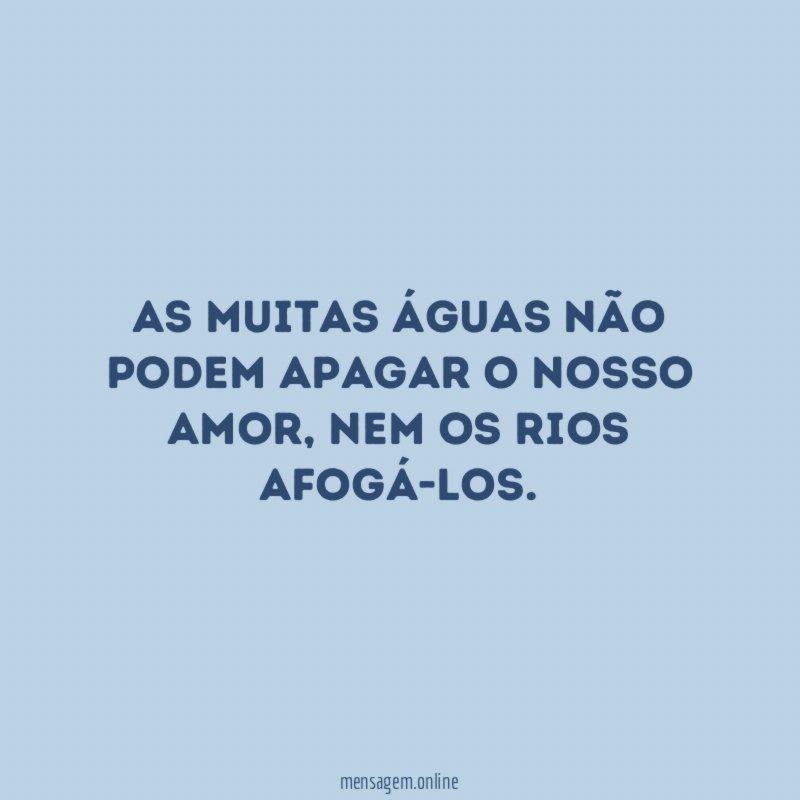 As muitas águas não podem apagar o nosso amor