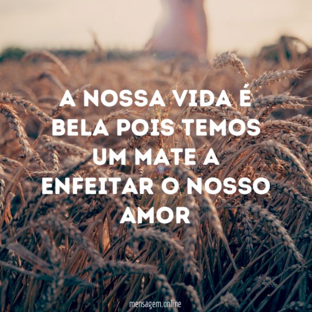 A nossa vida é bela pois temos um