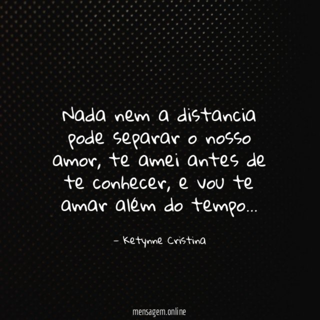 Nada nem a distancia pode separar o nosso amor