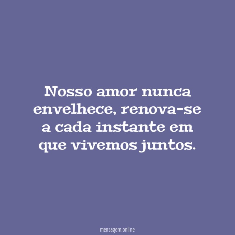Nosso amor nunca envelhece