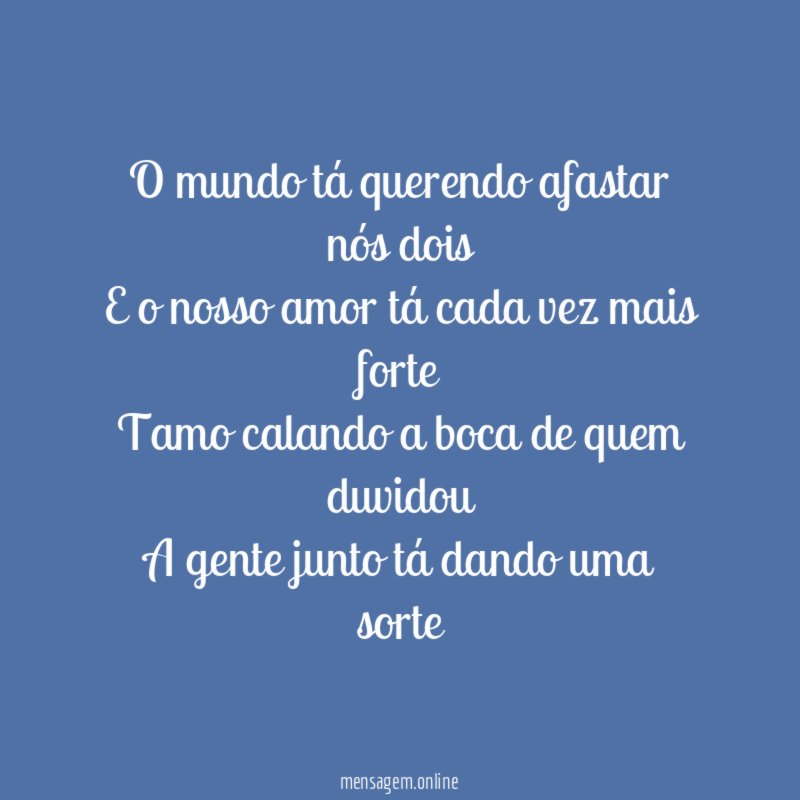O mundo tá querendo afastar nós dois E