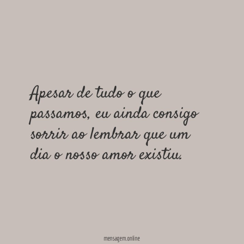 Apesar de tudo o que passamos