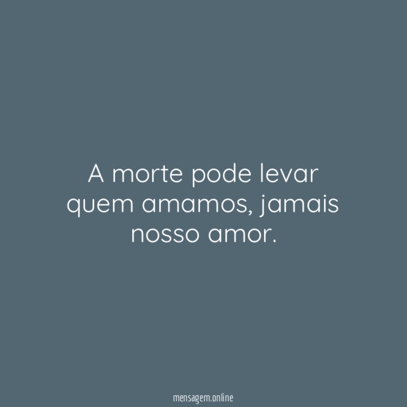 A morte pode levar quem amamos