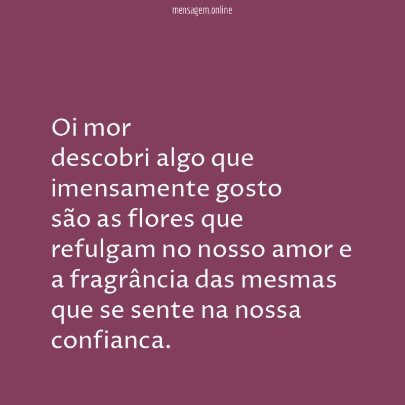 oi mor descobri algo que imensamente gosto são as flores