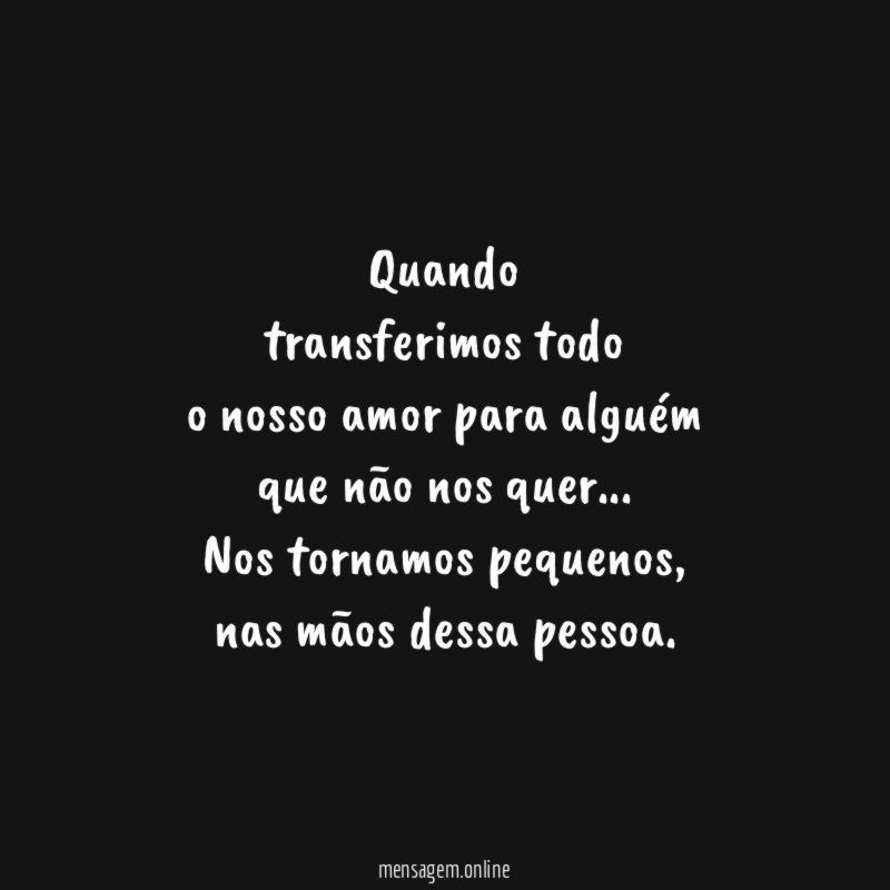 Quando transferimos todo o nosso amor para alguém que não nos