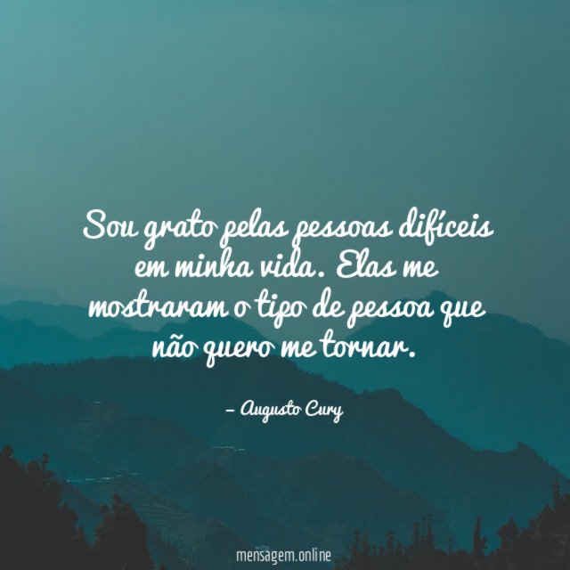 Sou grato pelas pessoas difíceis em minha vida