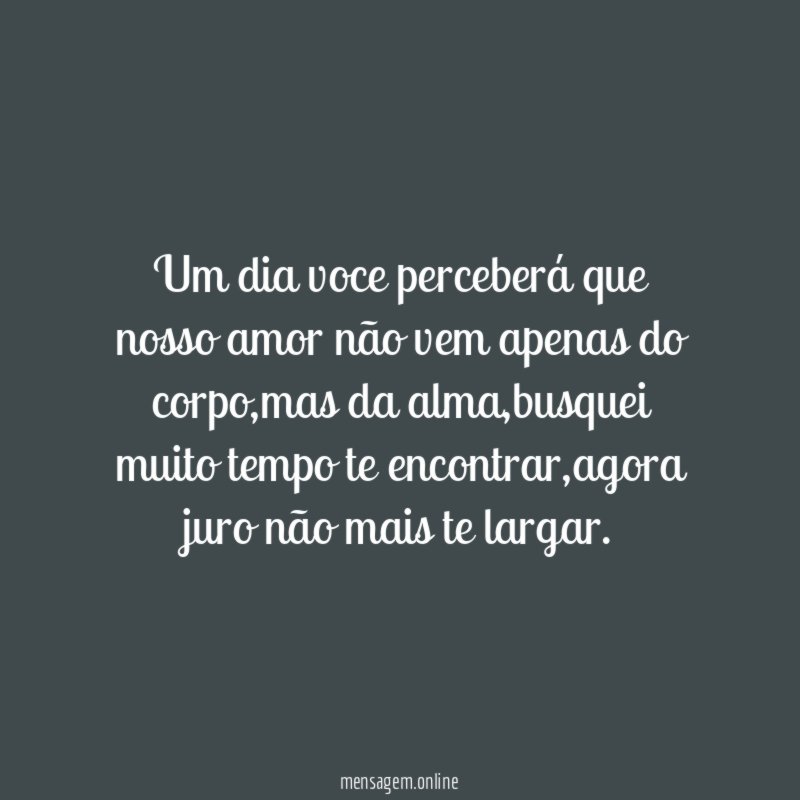 Um dia voce perceberá que nosso amor não
