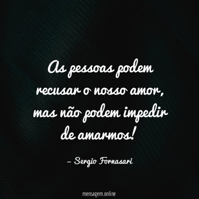 As pessoas podem recusar o nosso amor
