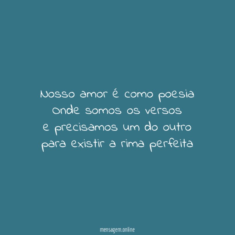 Nosso amor é como poesia Onde somos os versos