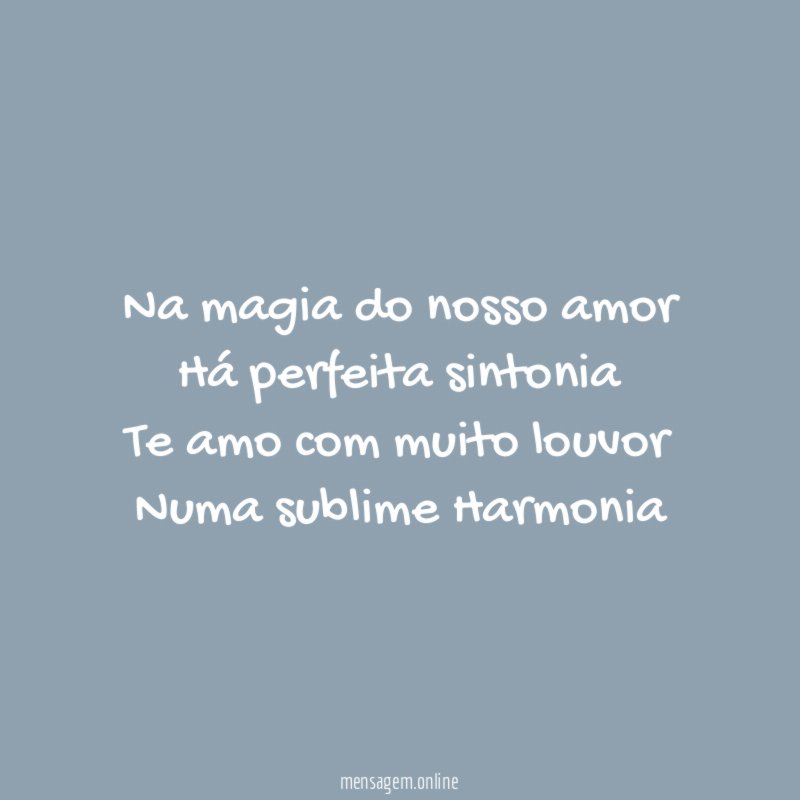 Na magia do nosso amor Há perfeita sintonia Te amo