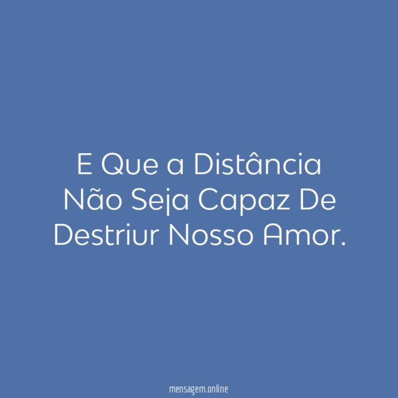 E Que a Distância Não Seja Capaz De