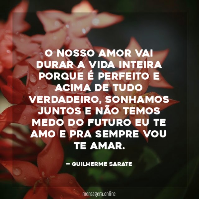 O nosso amor vai durar a vida inteira