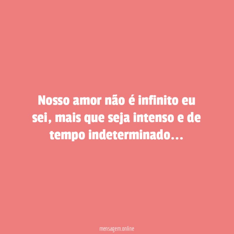 Nosso amor não é infinito eu sei