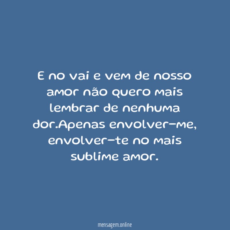 E no vai e vem de nosso amor