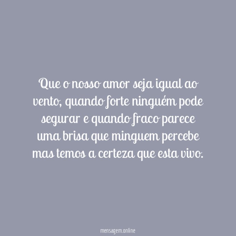 Que o nosso amor seja igual ao vento