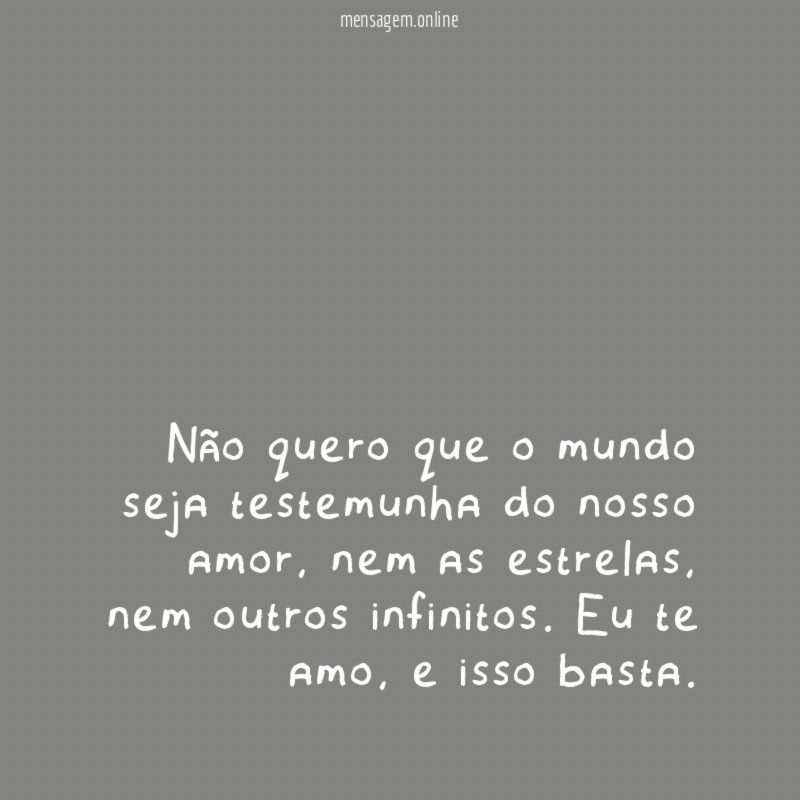 Não quero que o mundo seja testemunha do nosso amor