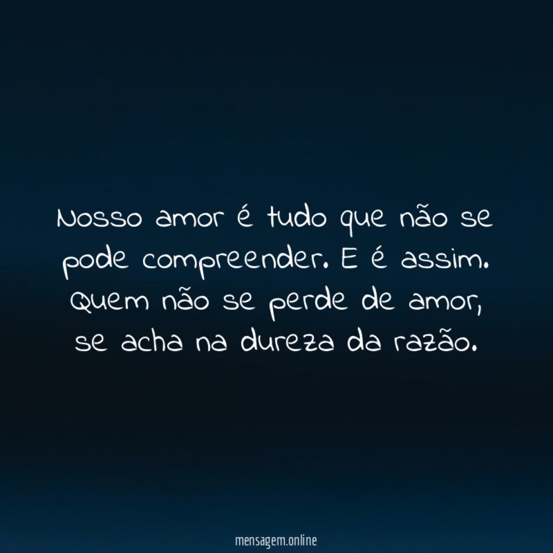 Nosso amor é tudo que não se pode compreender