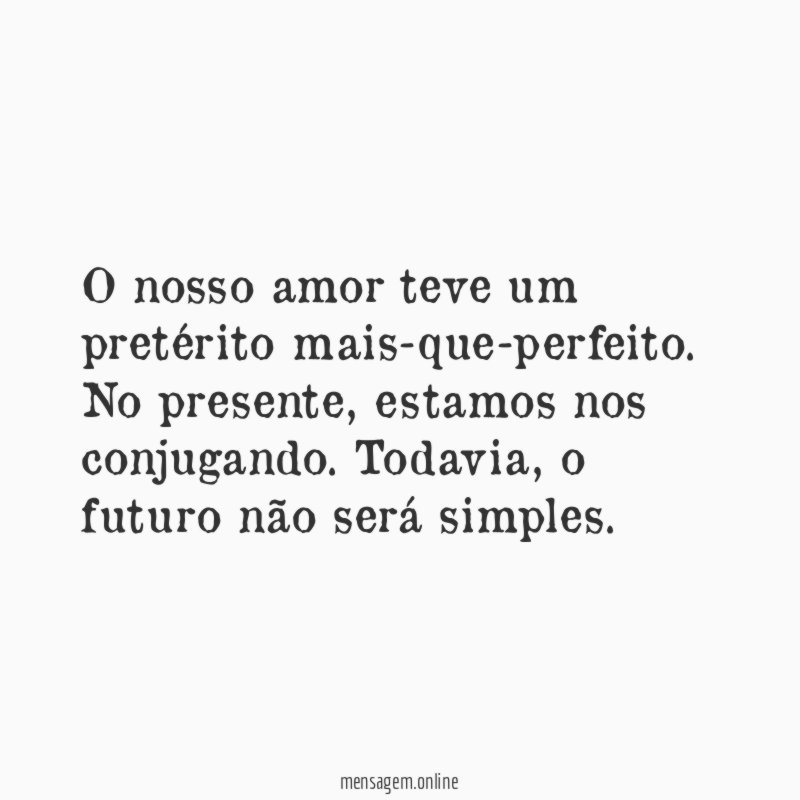 O nosso amor teve um pretérito mais-que-perfeito