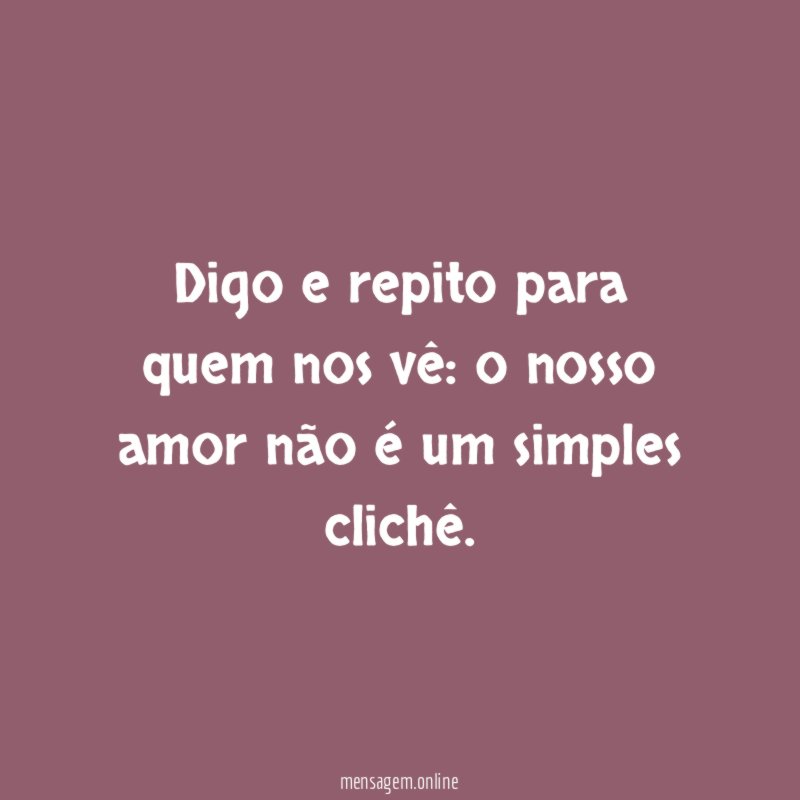 Digo e repito para quem nos vê