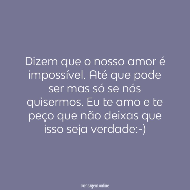 Dizem que o nosso amor é impossível