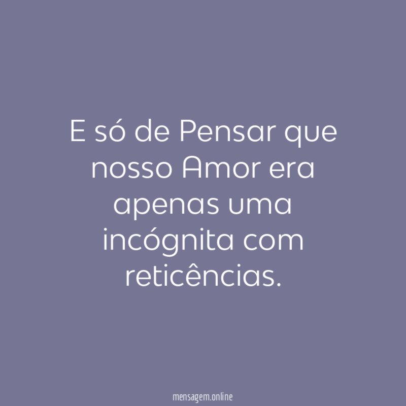 E só de Pensar que nosso Amor