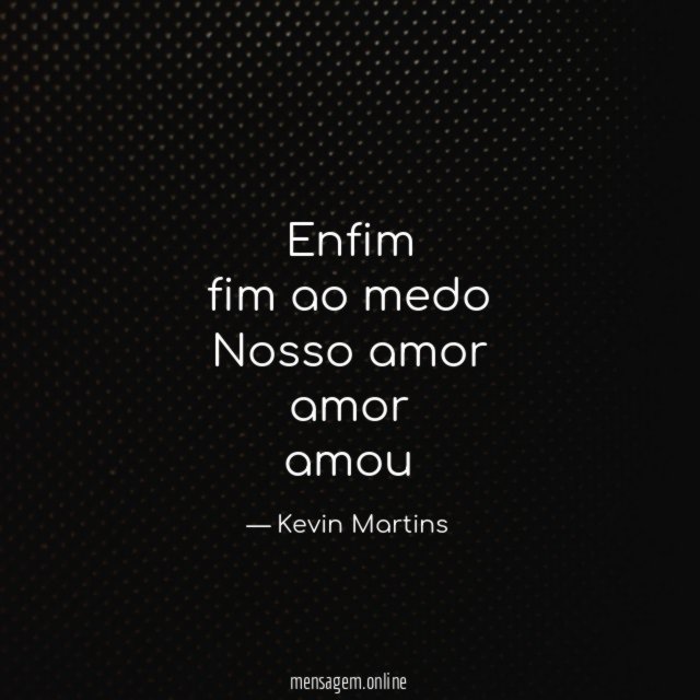 Enfim fim ao medo Nosso amor amor amou