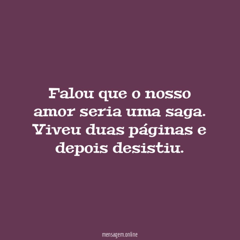 Falou que o nosso amor seria uma saga