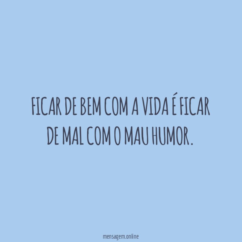 Ficar de bem com a vida é ficar