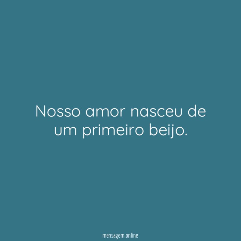 Nosso amor nasceu de um primeiro beijo