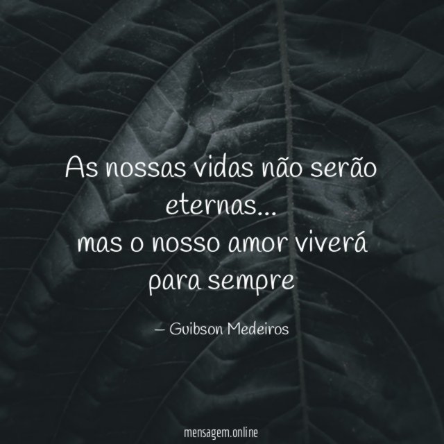 As nossas vidas não serão eternas