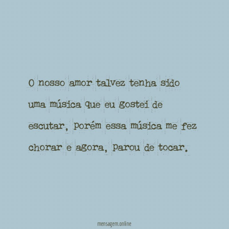 O nosso amor talvez tenha sido uma música
