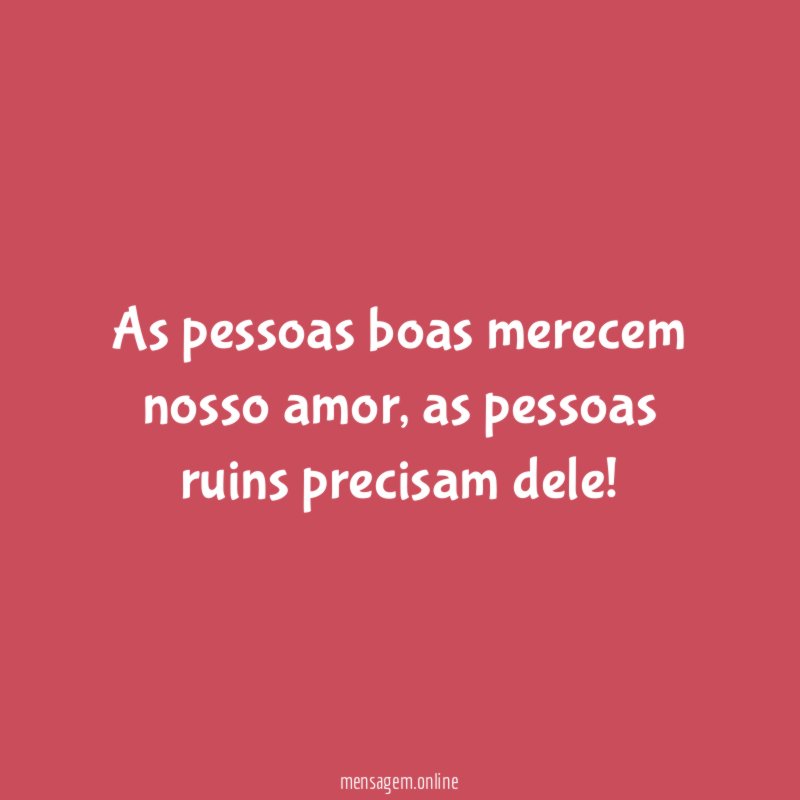 As pessoas boas merecem nosso amor