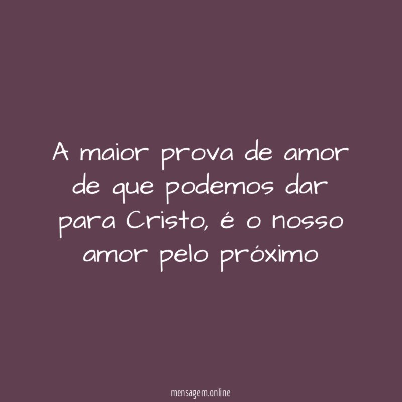 A maior prova de amor de que podemos dar para Cristo