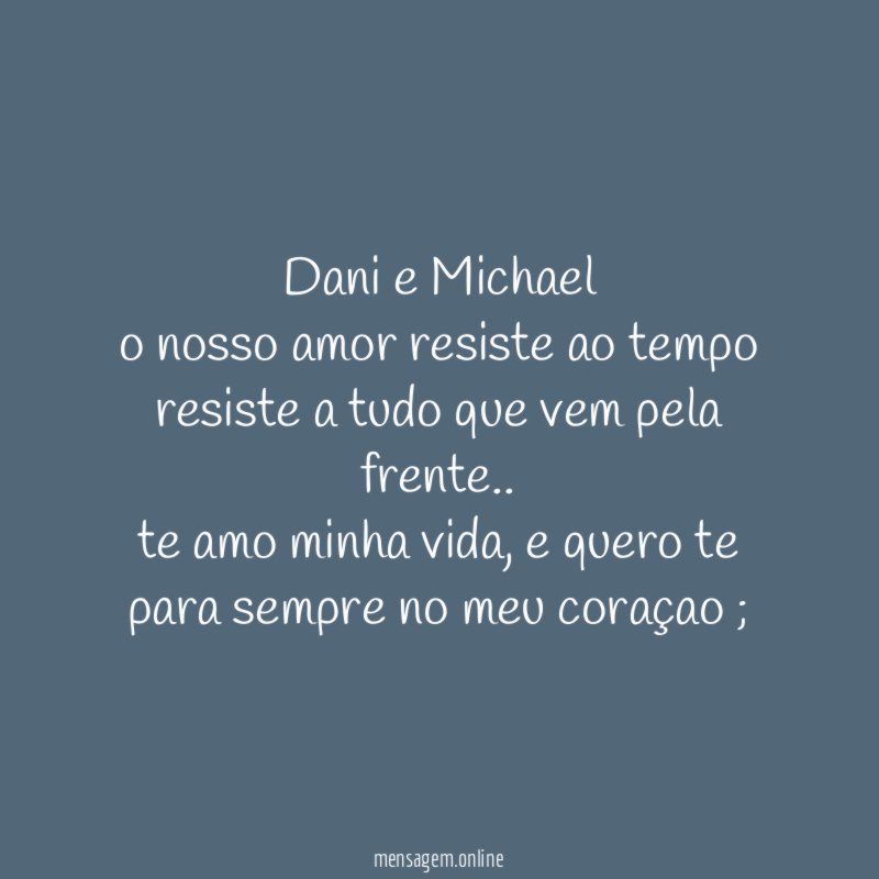 Dani e Michael o nosso amor resiste ao tempo