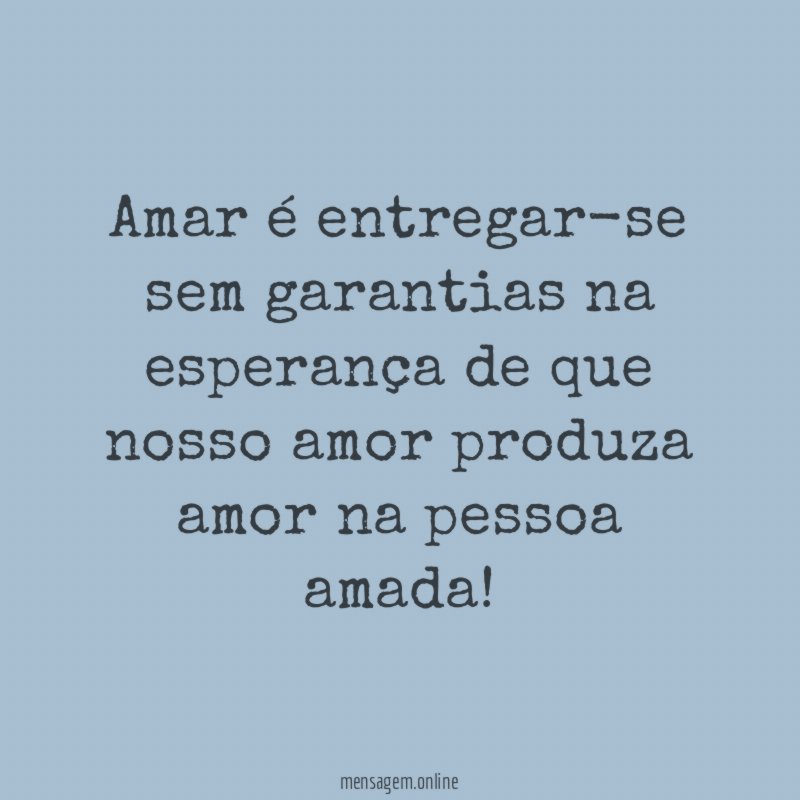 Amar é entregar-se sem garantias na esperança de